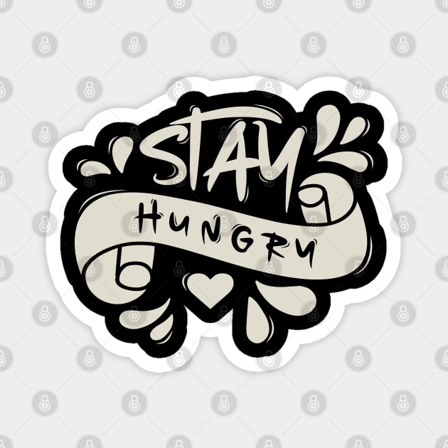 Stay Hungry Magnet by Distrowlinc