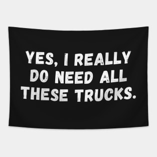 Yes I Really Do Need All These Trucks Tapestry
