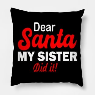 Dear Santa my sister did it Pillow