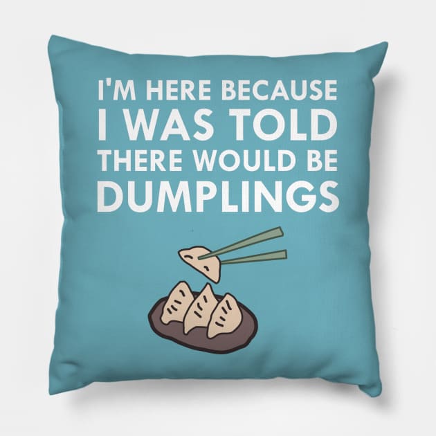 I Was Told There Would Be Dumplings Pillow by FlashMac