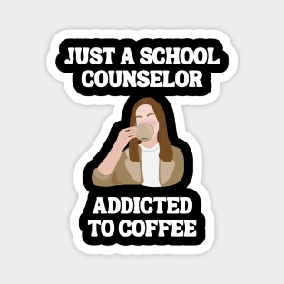 Just A School Counselor Addicted To Coffee Magnet