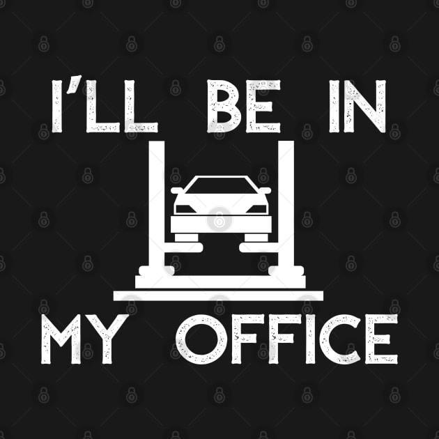 I'll Be in my Office Garage Car Mechanics Gift by MalibuSun