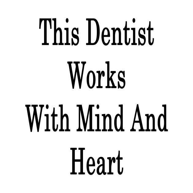 This Dentist Works With Mind And Heart by supernova23