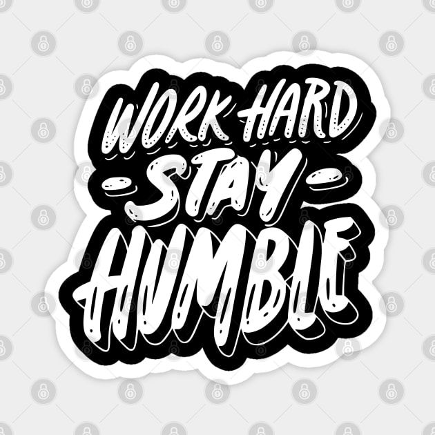 work hard stay humble Magnet by baha2010