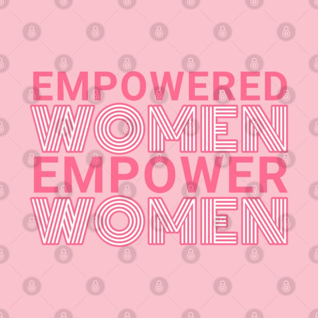 Empowered Women Empower Women by Designedby-E