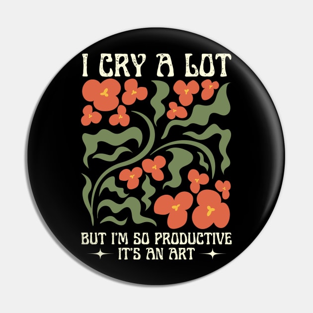 I Cry A Lot But I Am So Productive Pin by Point Shop
