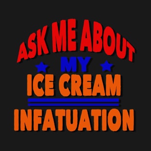 Ice-cream infatuation T-Shirt