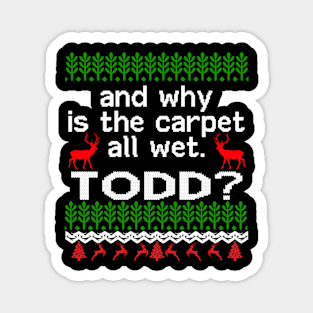 AND WHY IS THE CARPET ALL WET TODD? Magnet