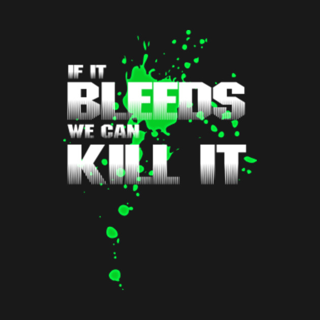 Discover If it bleeds we can kill it - Predator - T-Shirt