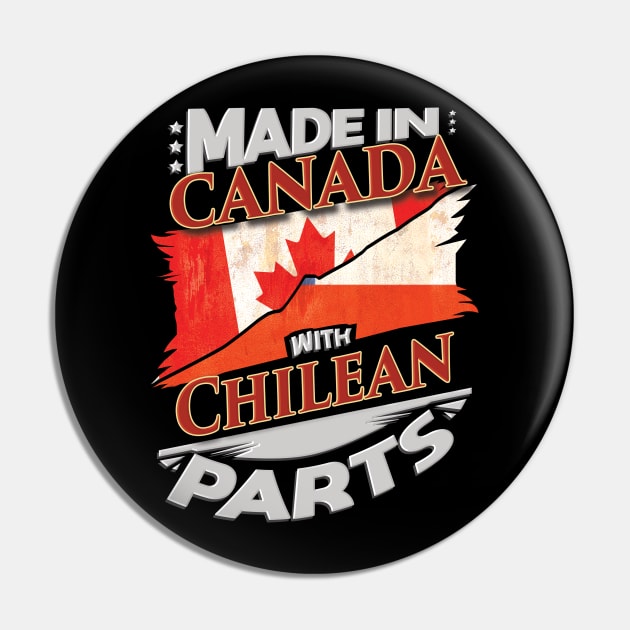 Made In Canada With Chilean Parts - Gift for Chilean From Chile Pin by Country Flags