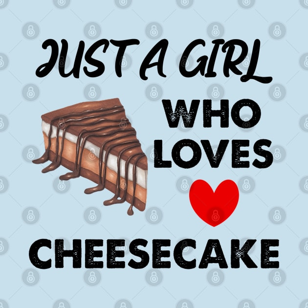 Just A Girl Who Loves Cheesecake by Cor Designs