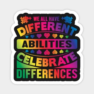 We All Have Differant Abilities Celebrate Differences Magnet