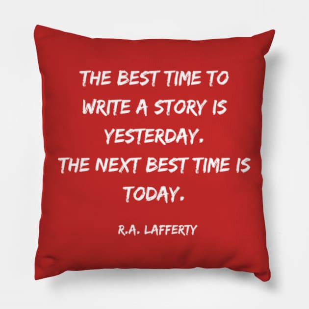 The Best Time to Write a Story - R.A. Lafferty Quote Pillow by Desert Owl Designs