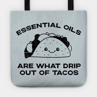 Essential Oils are What Drip Out Of Tacos - Funny Kawaii Taco design Tote