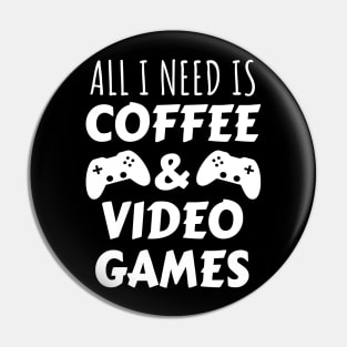 All I Need Is Coffee and Video Games Pin