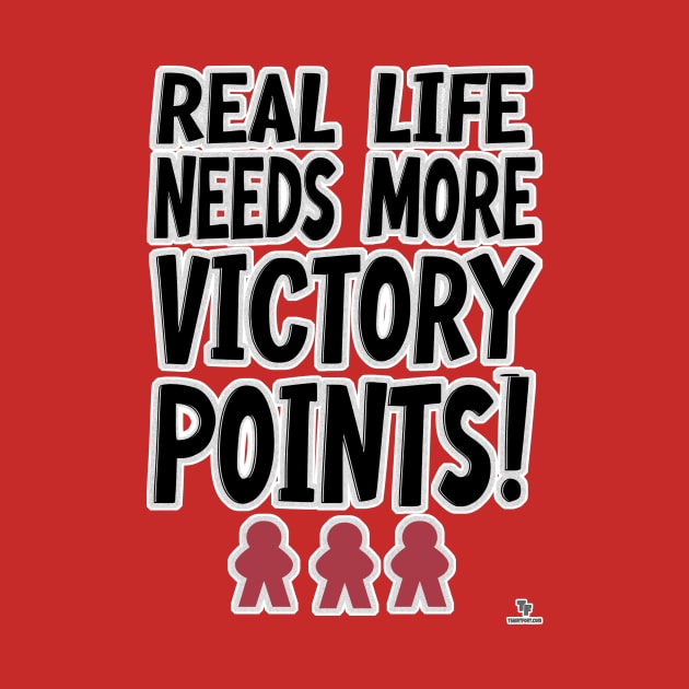 Real Life Victory Points Board Game Humor Motto by Tshirtfort