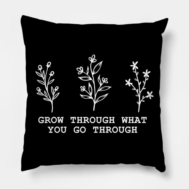 Grow Through What You Go Through Pillow by Lizzamour