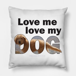 Love me love my dog - Labradoodle oil painting word art Pillow