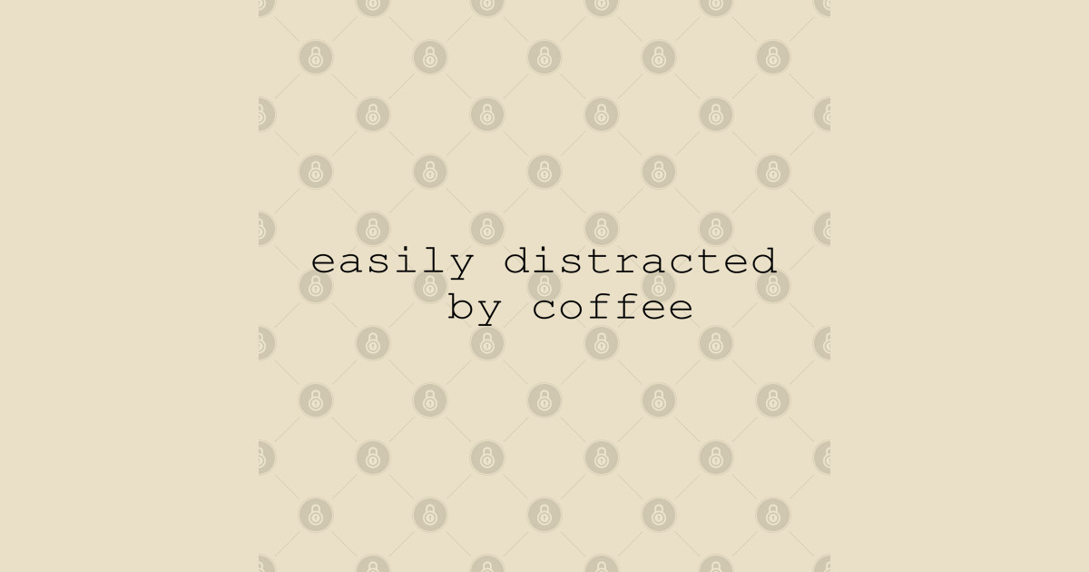 easily distracted by coffee - Distracted - T-Shirt | TeePublic