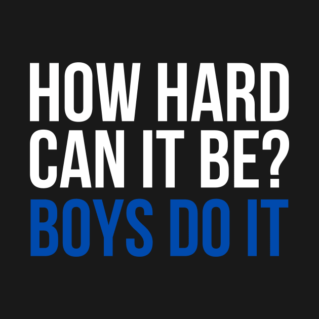 How Hard Can It Be? Boys Do It by Pikalaolamotor