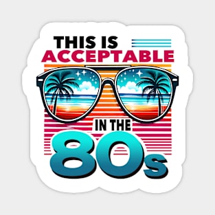 This is acceptable in the 80s - 80s Nostalgia Retro Magnet