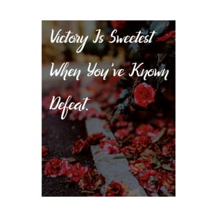 Victory Is Sweetest When You've Known Defeat Wall Art Poster Pin Mug Pillow Red Rose Motivational Quote Wall Decor T-Shirt