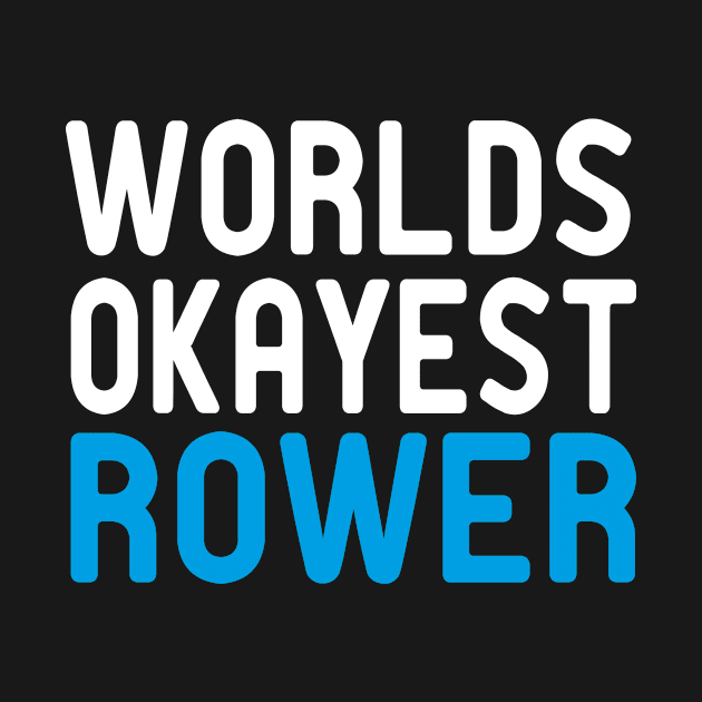 world okayest rower : Rowing / Rowing Crew / Row Boat / Rowing Crew Shirt / Crew / Worlds Okayest College Rowing gift for him / gift for her , funny Rowing by First look