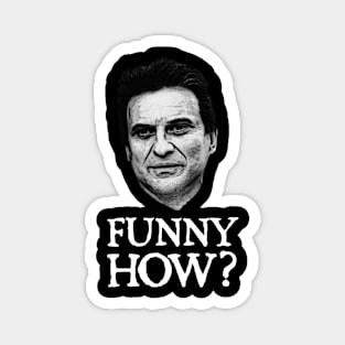 Funny How ? Goodfellas Magnet