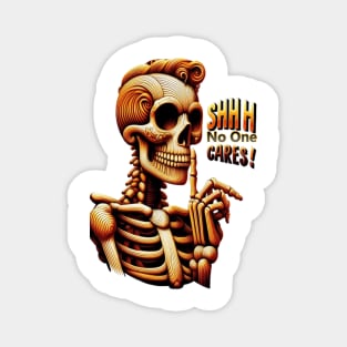 SHHHH No One Cares Silent Skeleton Magnet