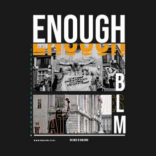 Black Lives Matter - It's Enough - Protest T-Shirt