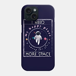 I need more space, My Happy Place is among the stars. Space Lover Phone Case