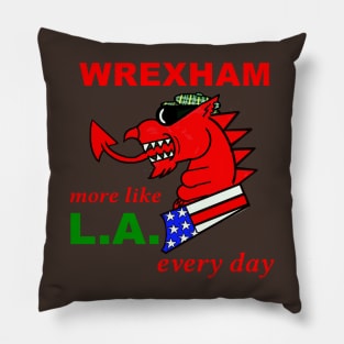 WREXHAM WELSH DRAGON MORE LIKE LA EVERY DAY Pillow