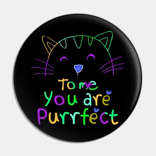 TO ME YOU ARE PURRFECT Pin