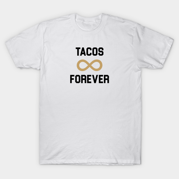 Tacos Forever - Taco - T-Shirt