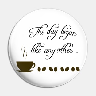 Day Begins with Coffee Pin