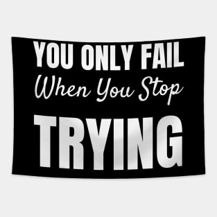 You Only Fail When You Stop Trying-Motivational Quote Tapestry