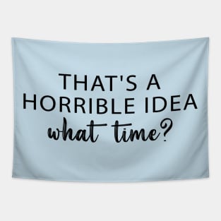 That's A Horrible Idea What Time? Tapestry