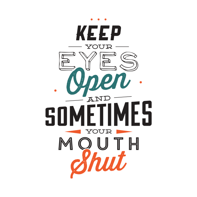 Keep Your Eyes Open and Sometimes Your Mouth shut by WAYOF