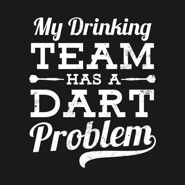 Funny Dart Shirt | Drinking Team Dart Problem Gift by Gawkclothing