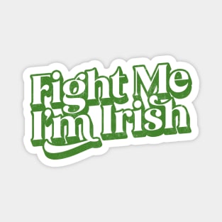 Fight Me I'm Irish Magnet