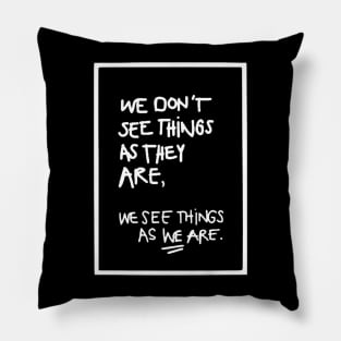 WE DON'T SEE THINGS AS THEY ARE white/ Funny Cool quotes Pillow