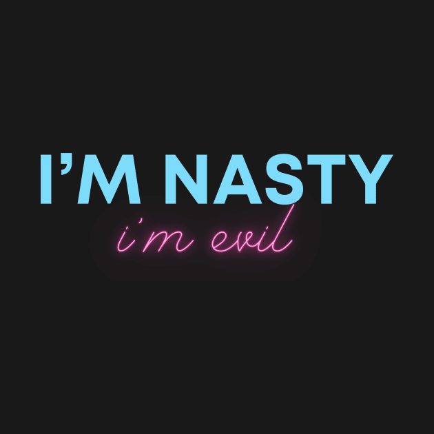 I'm Nasty I'm Evil by SuperShine