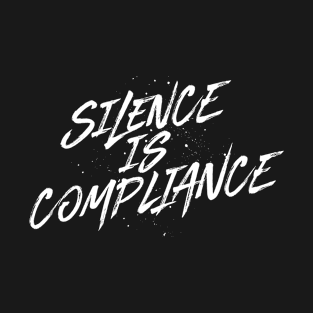 Silence is Compliance T-Shirt