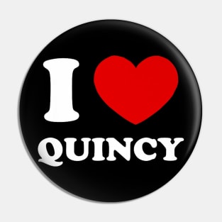 I Love Quincy I Heart Quincy Funny First Name Quincy Pin