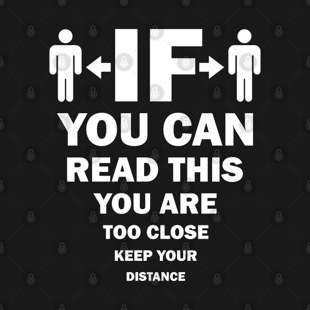 If You Can Read This, You Are Too Close, Keep Your Distance by AllOutGifts