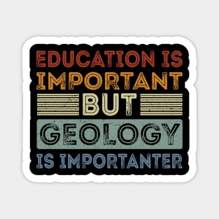 Funny Education Is Important But Geology Is Importanter Magnet