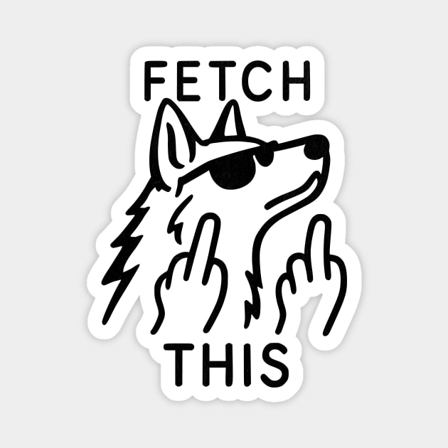 Fetch This Dog Attitude Magnet by Designed By Marty