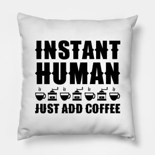 Instant Human Just Add Coffee Pillow