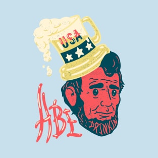 Abe Drinkin - 4th of July Funny Drunk Abraham Lincoln US President T-Shirt