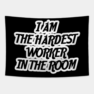 I am the hardest worker in the room Tapestry